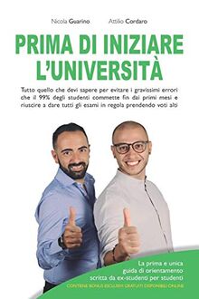 Prima Di Iniziare l'Università: Tutto quello che devi sapere per evitare i gravissimi errori che il 99% degli studenti commette fin dai primi mesi e ... alti - Guida di orientamento universitario