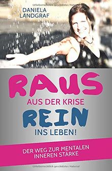 Raus aus der Krise - rein ins Leben!: Der Weg zur mentalen inneren Stärke