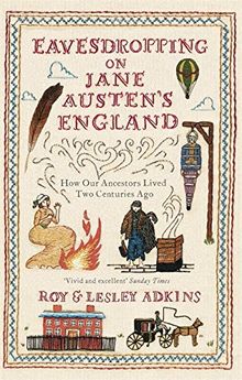 Eavesdropping on Jane Austen's England: How Our Ancestors Lived Two Centuries Ago