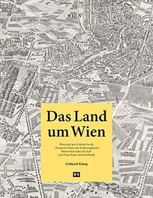 Das Land um Wien: Wien und sein Umland in der Perspectiv-Karte des Erzherzogthums Oesterreich unter der Ens" von Franz Xaver Schweickhardt | Buch | Zustand sehr gut