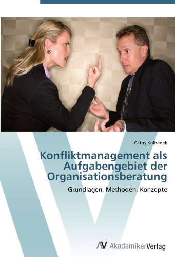 Konfliktmanagement als Aufgabengebiet der Organisationsberatung: Grundlagen, Methoden, Konzepte