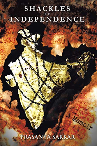 Shackles of Independence: A Memoir Of An Unknown Indian