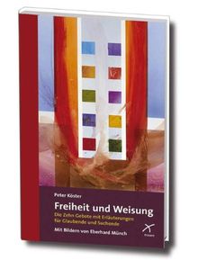 Freiheit und Weisung: Die Zehn Gebote mit Erläuterungen für Glaubende und Suchende