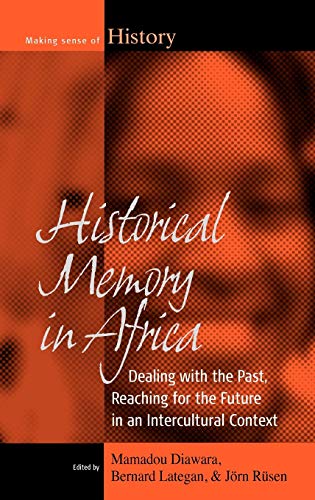 Historical Memory in Africa: Dealing with the Past, Reaching for the Future in an Intercultural Context (Making Sense of History, Band 12)