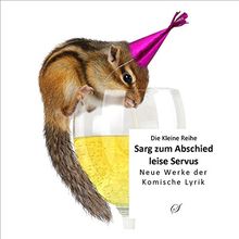 Kleine Reihe Bd. 45: Sarg beim Abschied leise Servus: Neue Werke der komischen Lyrik