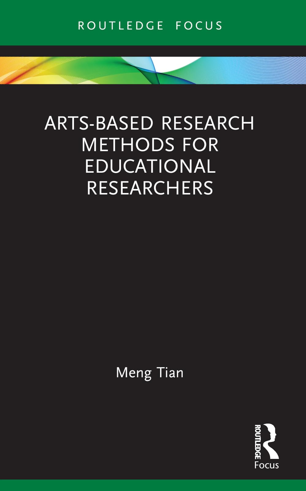 Meng Tian Arts-based Research Methods For Educational Researchers (Qualitative And Visual Methodologies In Educational Research)