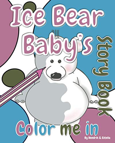 Ice Bear Baby's 'Color Me In' Story Book: A Polar Adventure (Bear Rhymes, Band 2)