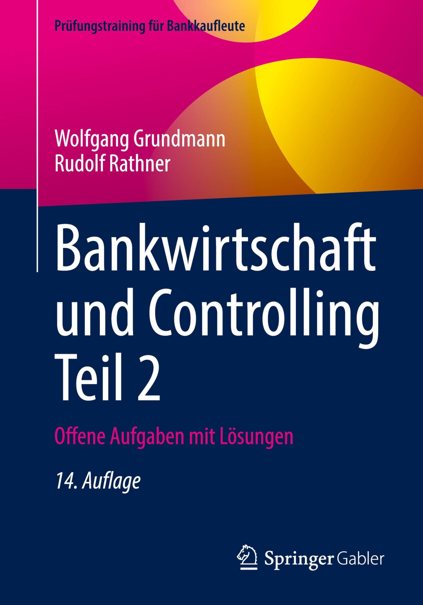 Bankwirtschaft und Controlling Teil 2: Offene Aufgaben mit Lösungen (Prüfungstraining für Bankkaufleute)