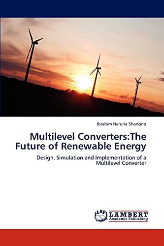 Multilevel Converters:The Future of Renewable Energy: Design, Simulation and Implementation of a Multilevel Converter