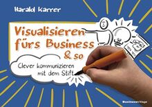 Visualisieren fürs Business & so: Clever kommunizieren mit dem Stift