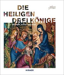 Die Heiligen Drei Könige: Mythos, Kunst und Kult