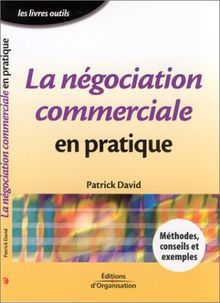 La négociation commerciale en pratique (Editions Organisation)