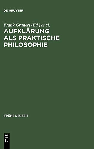 Aufklärung als praktische Philosophie: Werner Schneider zum 65. Geburtstag (Frühe Neuzeit, 45, Band 45)