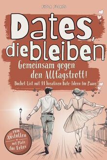 Dates, die bleiben - Gemeinsam gegen den Alltagstrott! Bucket List mit 44 kreativen Date Ideen für Paare und Platz für Erinnerungen zum Ausfüllen