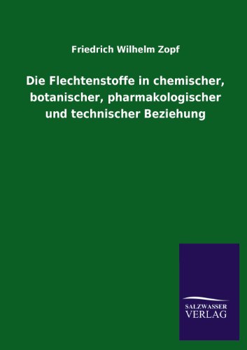 Die Flechtenstoffe in chemischer, botanischer, pharmakologischer und technischer Beziehung