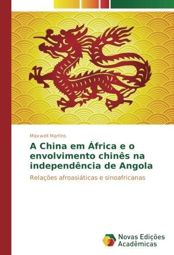A China em África e o envolvimento chinês na independência de Angola: Relações afroasiáticas e sinoafricanas