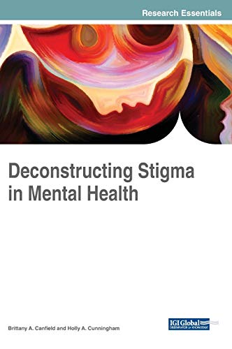 Deconstructing Stigma in Mental Health (Advances in Psychology, Mental Health, and Behavioral Studies (APMHBS))