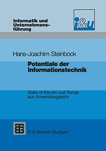 Potentiale der Informationstechnik: State-of-the-Art und Trends aus Anwendungssicht (Informatik und Unternehmensführung)