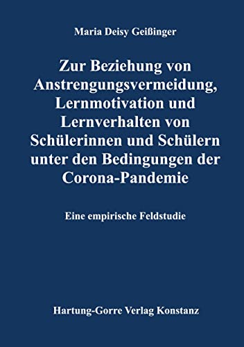 Zur Beziehung von Anstrengungsvermeidung, Lernmotivation und Lernverhalten von Schülerinnen und Schülern unter den Bedingungen der Corona-Pandemie: Eine empirische Feldstudie
