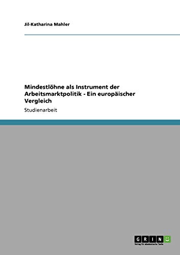 Mindestlöhne als Instrument der Arbeitsmarktpolitik - Ein europäischer Vergleich