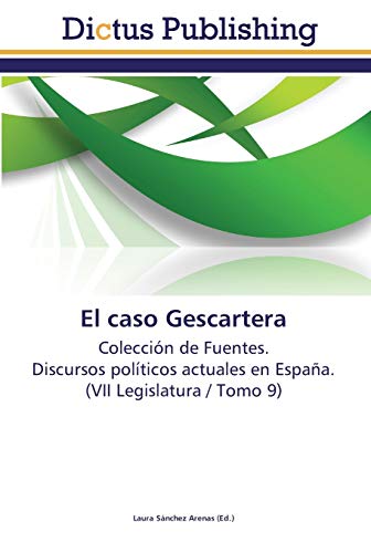 El caso Gescartera: Colección de Fuentes. Discursos políticos actuales en España. (VII Legislatura / Tomo 9)