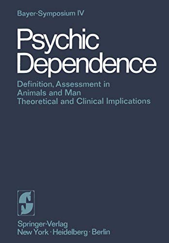 Psychic Dependence: Definition, Assessment in Animals and Man Theoretical and Clinical Implications (Bayer-Symposium) (Bayer-Symposium, 4, Band 4)