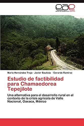 Estudio de factibilidad para Chamaedorea Tepejilote: Una alternativa para el desarrollo rural en el contexto de la crisis agrícola de Valle Nacional, Oaxaca, México