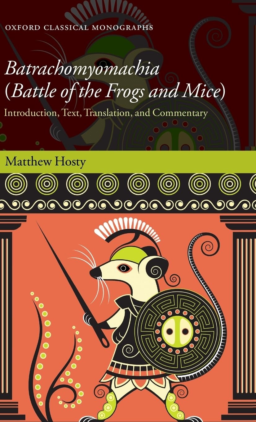 Batrachomyomachia (Battle of the Frogs and Mice): Introduction, Text, Translation, and Commentary (Oxford Classical Monographs)