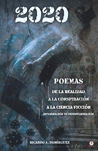 2020 Poemas de la realidad a la conspiración a la ciencia-ficción: Información vs Desinformación