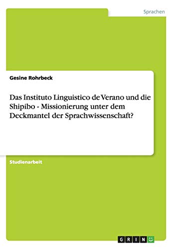 Das Instituto Linguistico de Verano und die Shipibo - Missionierung unter dem Deckmantel der Sprachwissenschaft?