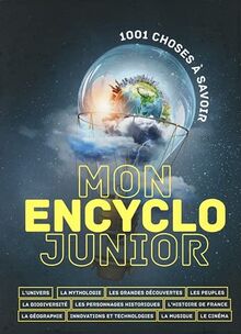 Mon encyclo junior : 1.001 choses à savoir