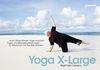 Yoga X-Large - Auch Dicke können Yoga machen! Yoga - und Bewusstheitsübungen für Menschen mit Plus-Size-Körpern.
