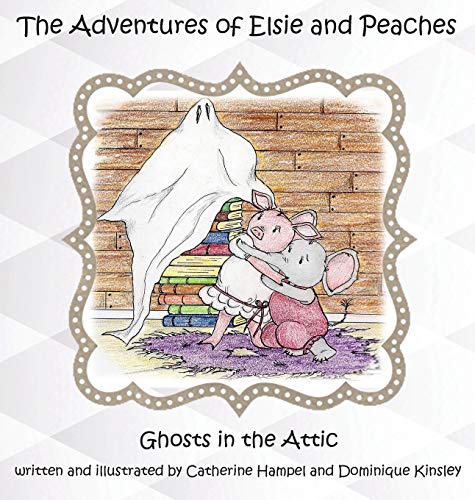 The Adventues of Elsie and Peaches: Ghosts in the Attic