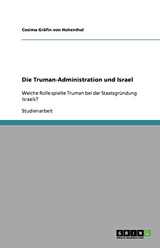 Die Truman-Administration und Israel: Welche Rolle spielte Truman bei der Staatsgründung Israels?