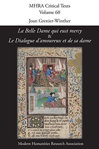 'La Belle Dame qui eust mercy' and 'Le Dialogue d'amoureux et de sa dame': A Critical Edition and English Translation of Two Anonymous Late-Medieval ... Debate Poems (Mhra Critical Texts, Band 60)