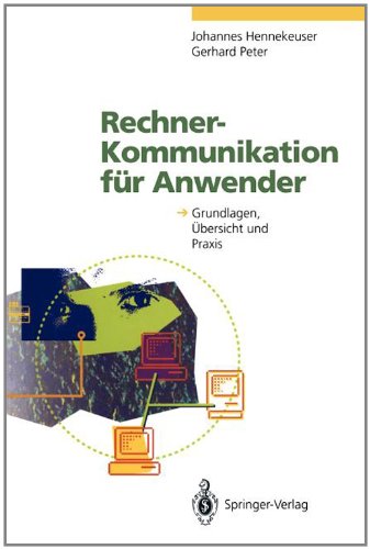Rechner-Kommunikation für Anwender: Grundlagen, Übersicht und Praxis