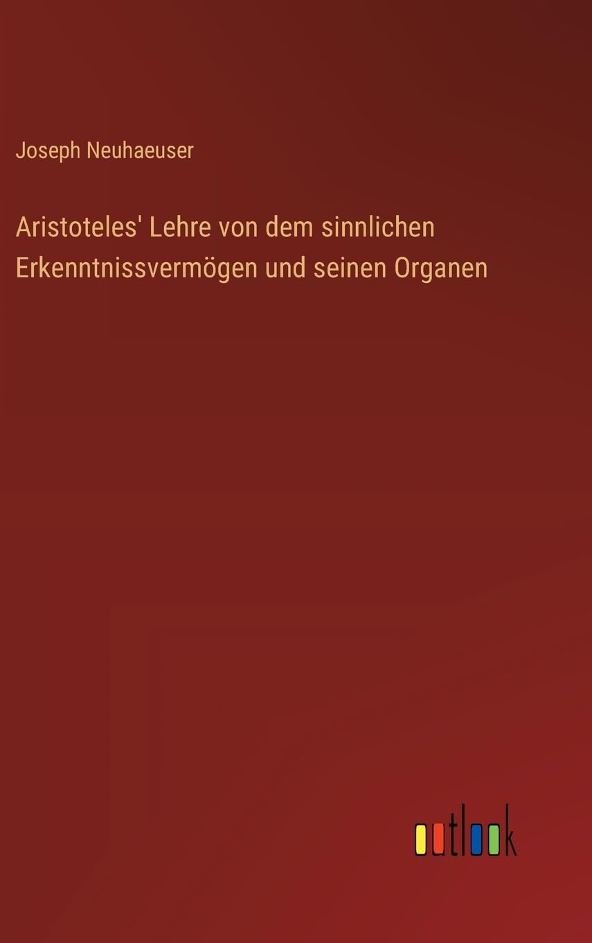 Aristoteles' Lehre von dem sinnlichen Erkenntnissvermögen und seinen Organen