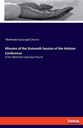 Minutes of the Sixteenth Session of the Holston Conference: of the Methodist Episcopal Church