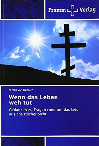 Wenn das Leben weh tut: Gedanken zu Fragen rund um das Leid aus christlicher Sicht