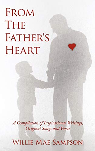 From The Father's Heart: A Compilation of Inspirational Writings, Original Songs and Verses