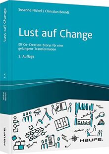 Lust auf Change: Elf Co-Creation-Storys für eine gelungene Transformation (Haufe Fachbuch)