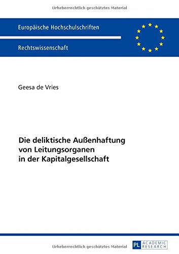 Die deliktische Außenhaftung von Leitungsorganen in der Kapitalgesellschaft (Europäische Hochschulschriften / European University Studies / ... / Series 2: Law / Série 2: Droit)