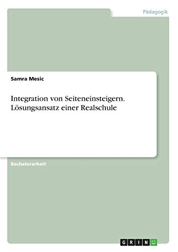 Integration von Seiteneinsteigern. Lösungsansatz einer Realschule