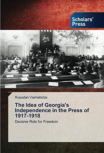 The Idea of Georgia's Independence in the Press of 1917-1918: Decisive Role for Freedom