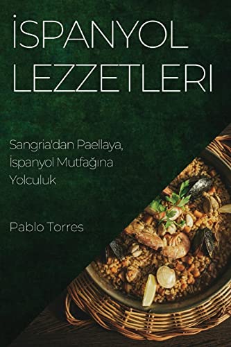 ¿spanyol Lezzetleri: Sangria'dan Paellaya, ¿spanyol Mutfa¿¿na Yolculuk