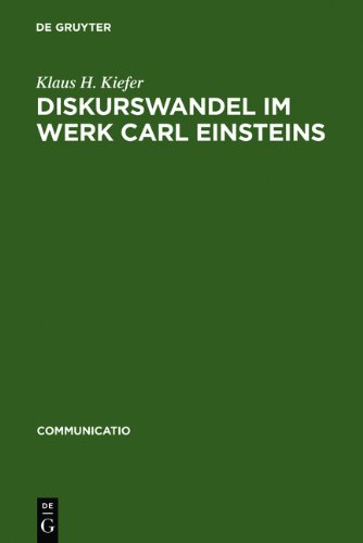 Diskurswandel im Werk Carl Einsteins: Ein Beitrag zur Theorie und Geschichte der europäischen Avantgarde (Communicatio)