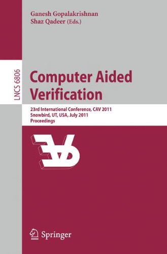 Computer Aided Verification: 23rd International Conference, C.A.V. 2011, Snowbird, U.T., U.S.A., July 14-20, 2011, Proceedings (Lecture Notes in ... Issues) (Lecture Notes in Computer Science)