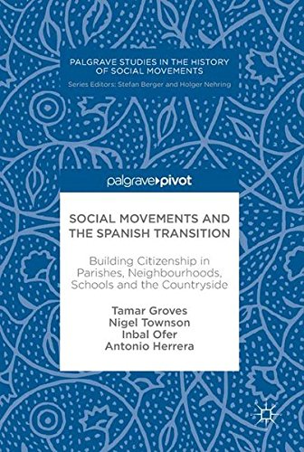 Social Movements and the Spanish Transition: Building Citizenship in Parishes, Neighbourhoods, Schools and the Countryside (Palgrave Studies in the History of Social Movements)