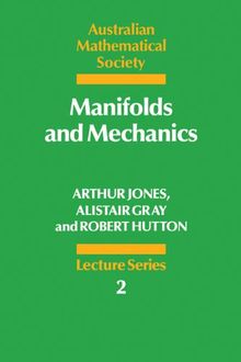 Manifolds and Mechanics (Australian Mathematical Society Lecture Series, Band 2)