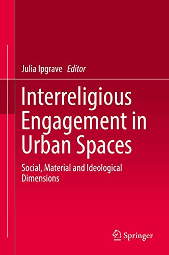 Interreligious Engagement in Urban Spaces: Social, Material and Ideological Dimensions
